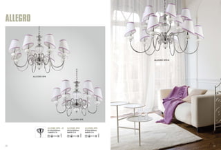 ALLEGRO SP6 
ALLEGRO SP6+6 
ALLEGRO SP8 
ALLEGRO 
ALLEGRO SP6+6 ALLEGRO SP8 ALLEGRO SP6 
Φ740xH460mm 
6x60W E14 
Φ910xH505mm 
8x60W E14 
Φ1140xH620mm 
12x60W E14 
17 18 
 