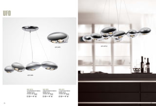 UFO 
UFO SP6 
UFO AP2 
UFO SP12 
UFO SP12 UFO SP9 UFO AP2 
L910xP500/87xH1500mm 
12x50W Gu10 
CROMO METALLO 
L660xP330/87xH1500mm 
6x50W Gu10 
CROMO METALLO 
L215xP140xH165mm 
2x50W Gu10 
CROMO METALLO 
31 32 
 