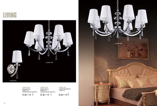 LIVING 
LIVING SP8 LIVING SP6 
Φ800xH500mm 
6x60W E14 
CROMO-NICKEL/CRYSTAL 
Φ950xH600mm 
8x60W E14 
CROMO-NICKEL/CRYSTAL 
LIVING SP8 
LIVING SP6 
LIVING AP1 
LIVING AP1 
L195xW150xH405mm 
1x60W E14 
41 42 
 