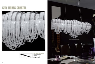 CITY LIGHTS SP7 CRYSTAL 
CITY LIGHTS SP7 CRYSTAL 
L1150*W250xH450mm 
7x60W G9 
CITY LIGHTS CRYSTAL 
05 06 
 