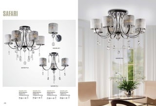 SAFARI 
SAFARI PL8 
SAFARI PL6 
SAFARI PL8 
Φ870xH650mm 
8x60W E14 
CROMO/CRYSTAL 
SAFARI AP1 
SAFARI PL3 
SAFARI PL6 
Φ690xH620mm 
6x60W E14 
CROMO/CRYSTAL 
SAFARI PL3 
Φ690xH620mm 
3x60W E14 
CROMO/CRYSTAL 
SAFARI AP1 
Φ220xH270mm 
1x60W E14 
CROMO/CRYSTAL 
109 110 
 