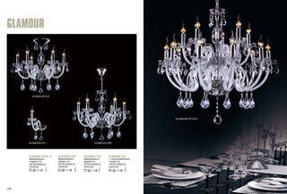 GLAMOUR 
GLAMOUR PL6 
GLAMOUR SP10+5 
GLAMOUR AP1 GLAMOUR SP6 
GLAMOUR SP10+5 GLAMOUR PL6 GLAMOUR AP1 
GLAMOUR SP6 
Φ600xH545mm 
6x60W E14 
VETRO BIANCO/ 
CRYSTAL 
Φ820xH545mm 
15x60W E14 
VETRO BIANCO/ 
CRYSTAL 
Φ600xH545mm 
6x60W E14 
VETRO BIANCO/ 
CRYSTAL 
L170xH430xP230mm 
1x60W E14 
VETRO BIANCO/ 
CRYSTAL 
189 190 
 