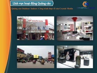 Quảng cáo Outdoor/ Indoor: Công trình thực tế của Crystal Media
 