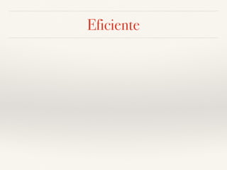 Eficiente
 