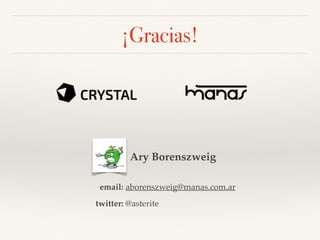 ¡Gracias!
Ary Borenszweig
email: aborenszweig@manas.com.ar
@asteritetwitter:
 