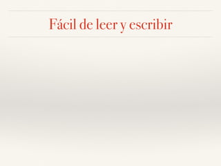 Fácil de leer y escribir
 