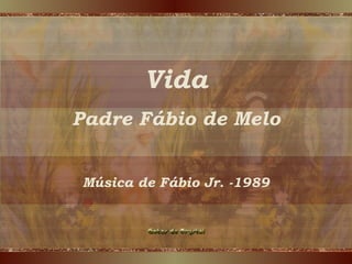 Vida Padre Fábio de Melo Música de Fábio Jr. -1989 