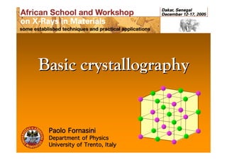 Basic crystallography

Paolo Fornasini
Department of Physics
University of Trento, Italy

 
