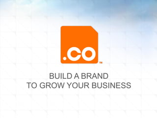 BUILD A BRAND
TO GROW YOUR BUSINESS

 
