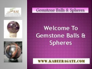 Welcome To
Gemstone Balls &
Spheres
 