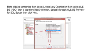 Here expand something then select Create New Connection then select OLE
DB (ADO) then a pop-up window will open. Select Microsoft OLE DB Provider
for SQL Server then click Next.
 
