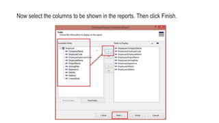 Now select the columns to be shown in the reports. Then click Finish.
 