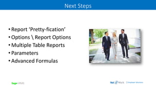 | Employer Solutions
Next Steps
•Report ‘Pretty-fication’
•Options  Report Options
•Multiple Table Reports
•Parameters
•Advanced Formulas
 