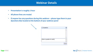 Webinar DetailsWebinar Details
• Presentation is roughly 1 hour
• All phone lines are muted
• If anyone has any questions during this webinar – please type them in your
Questions Box located at the bottom of your webinar panel
| Employer Solutions
 