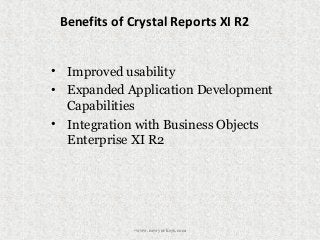 Benefits of Crystal Reports XI R2
• Improved usability
• Expanded Application Development
Capabilities
• Integration with Business Objects
Enterprise XI R2
•www.newyorksys.com
 