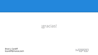 Brian J. Cardiﬀ
bcardiﬀ@manas.tech
¡gracias!
 