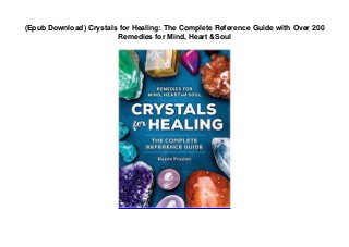 (Epub Download) Crystals for Healing: The Complete Reference Guide with Over 200
Remedies for Mind, Heart &Soul
 
