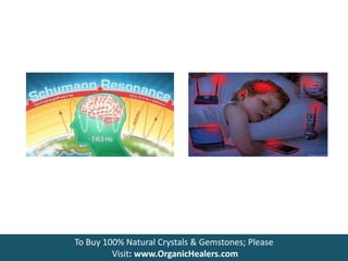 To Buy 100% Natural Crystals & Gemstones; Please
Visit: www.OrganicHealers.com
 
