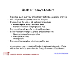 Center for Materials Science and Engineering
http://prism.mit.edu/xray
Goals of Today’s Lecture
• Provide a quick overview...