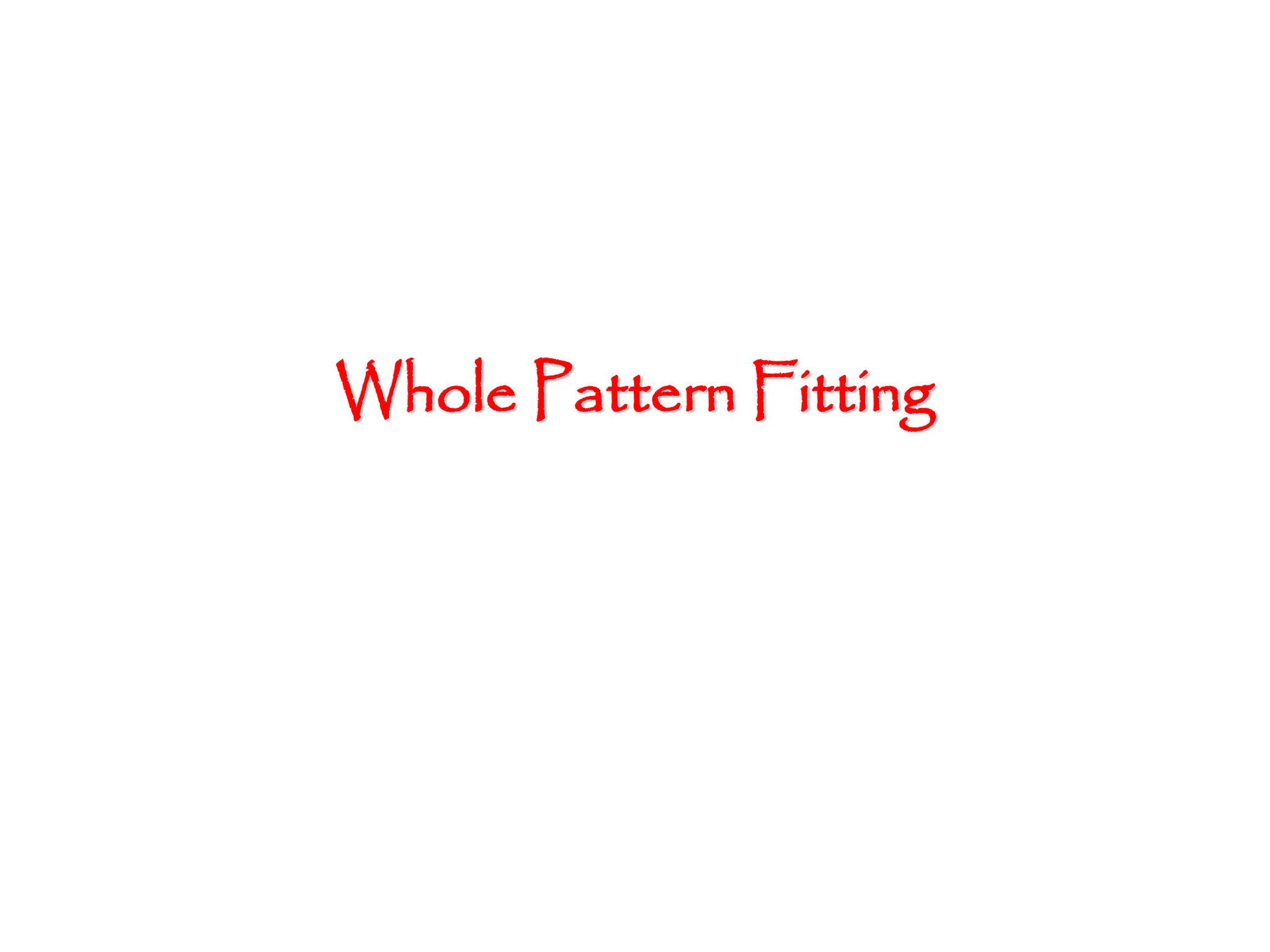 Whole Pattern Fitting
 