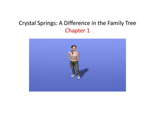 Crystal Springs: A Difference in the Family Tree
Chapter 1
 