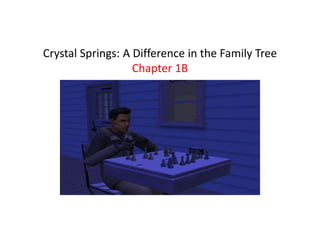 Crystal Springs: A Difference in the Family Tree
Chapter 1B
 