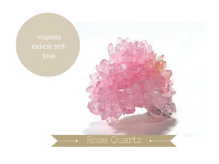 Rose Quartz
Inspires radical self-love
 
