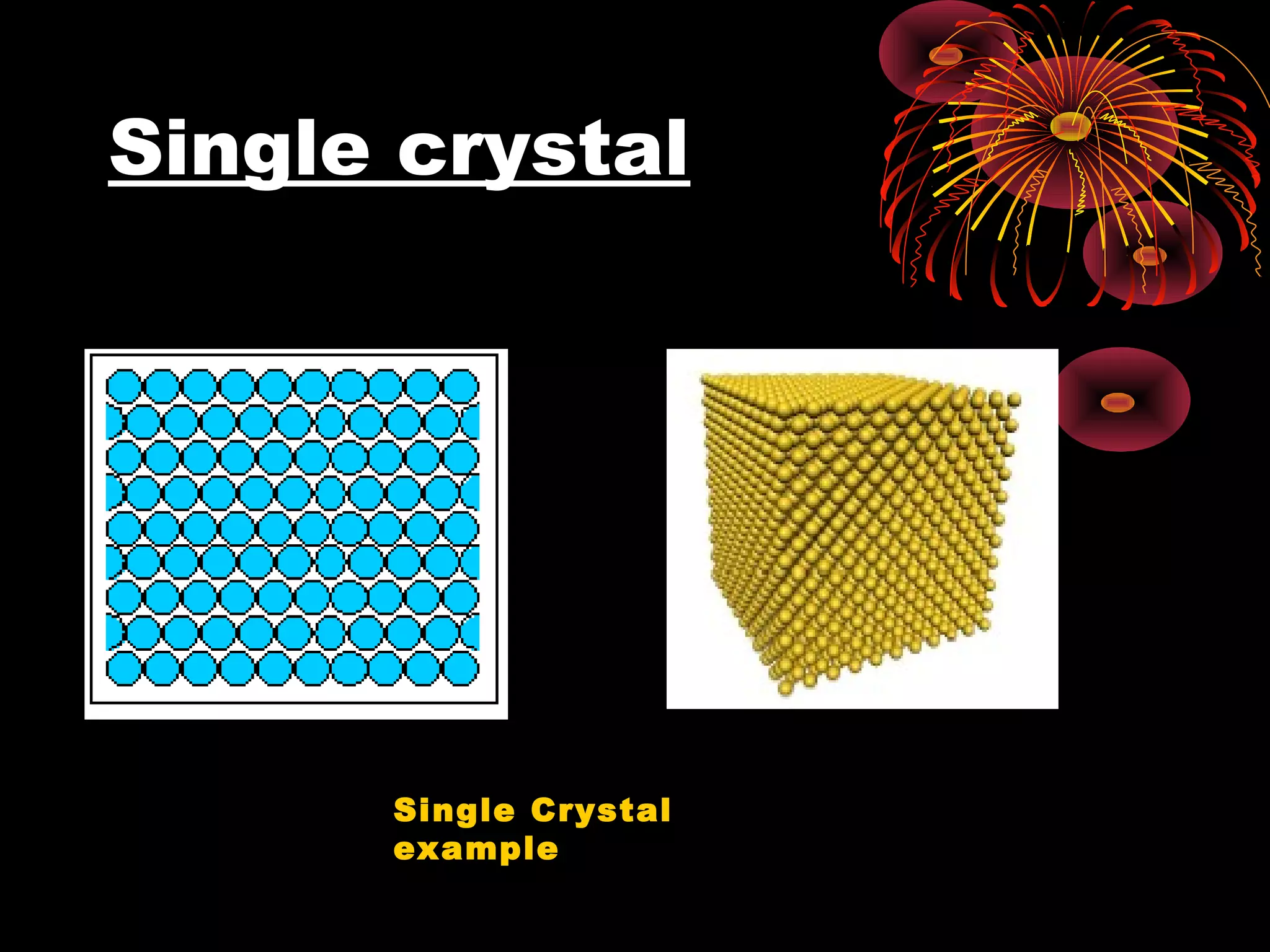 Single crystal
Single Crystal
example
 