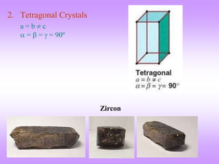 2. Tetragonal Crystals
a = b  c
 =  =  = 90º
Zircon
 
