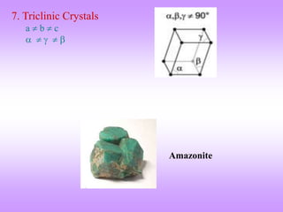 7. Triclinic Crystals 
a  b  c 
     
Amazonite 
 