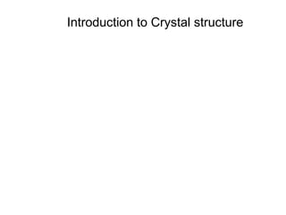 Introduction to Crystal structure
 