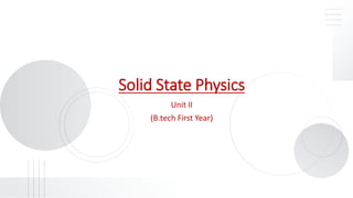 Solid State Physics
Unit II
(B.tech First Year)
 