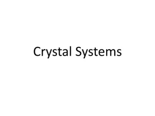 Crystal Systems
 