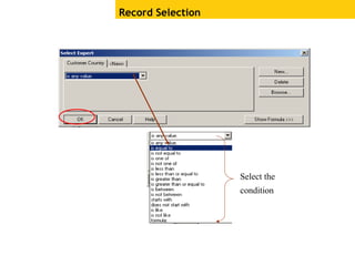 Record Selection
Select the
condition
 