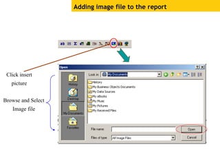 Adding image file to the report
Click insert
picture
Browse and Select
Image file
 