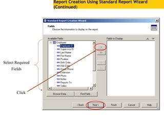 Report Creation Using Standard Report Wizard
(Continued)
Select Required
Fields
Click
 
