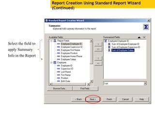 Report Creation Using Standard Report Wizard
(Continued)
Select the field to
apply Summary
Info in the Report
 