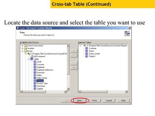 Locate the data source and select the table you want to use
Cross-tab Table (Continued)
 