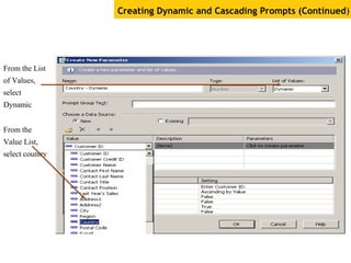 Creating Dynamic and Cascading Prompts (Continued)
From the
Value List,
select country
From the List
of Values,
select
Dynamic
 