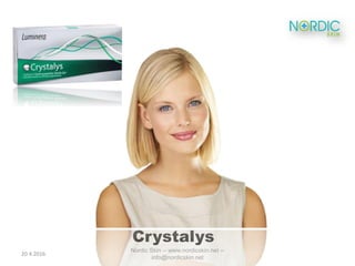 Crystalys
20.4.2016
Nordic Skin -- www.nordicskin.net --
info@nordicskin.net
 