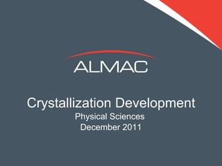 Crystallization Development Physical Sciences  December 2011 