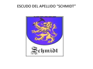 ESCUDO DEL APELLIDO “SCHMIDT”
 