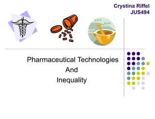 Crystina Riffel JUS494 Pharmaceutical Technologies And Inequality 