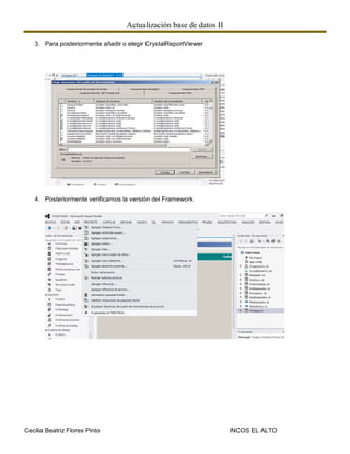 Actualización base de datos II
Cecilia Beatriz Flores Pinto INCOS EL ALTO
3. Para posteriormente añadir o elegir CrystalReportViewer
4. Posteriormente verificamos la versión del Framework
 