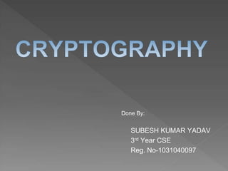 Done By:


   SUBESH KUMAR YADAV
   3rd Year CSE
   Reg. No-1031040097
 