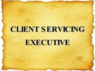 CLIENT SERVICING EXECUTIVE 