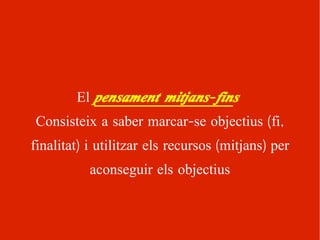 El   pensament casual Consisteix a saber definir un problema o diagnosticar una situació que està passant. Per fer un diagnòstic correcte cal tenir molta informació sobre el problema, cercar tots els factors 