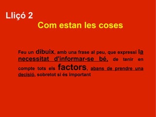 Què s'ha de fer quan tenim molts dubtes?  