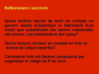 Dibuixem Algú que té molta calor i beu tant líquid, sense pensar en les conseqüències, que després es posa malalt. Una persona comença robant petites coses, o tastant la droga, sense pensar en les conseqüències, i després acaba fet un delinqüent o un drogoaddicte.  