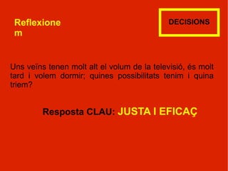 Reflexionem Quina diferència hi ha entre les teves prioritats i les que imagines que té un noi o noia de la teva edat, però en un país pobre o en guerra. Una família té uns diners estalviats: el pare vol fer unes millores a la casa, la mare vol fer un viatge amb tota la família i el fill o filla vol un ordinador portàtil nou i molt car.  